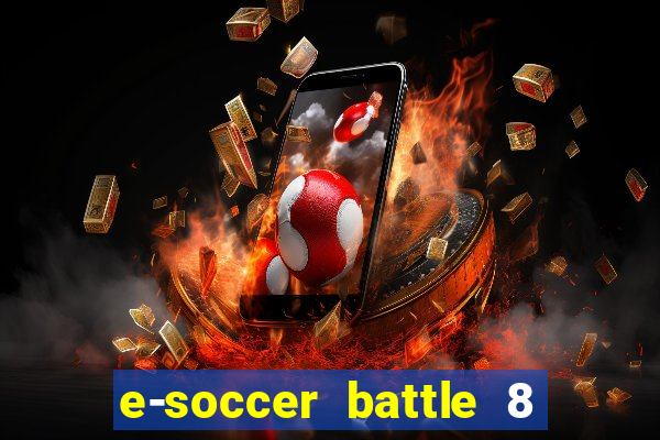 e-soccer battle 8 minutos tabela