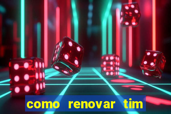 como renovar tim beta antes do prazo