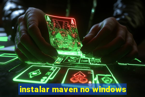 instalar maven no windows