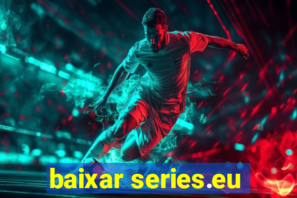 baixar series.eu