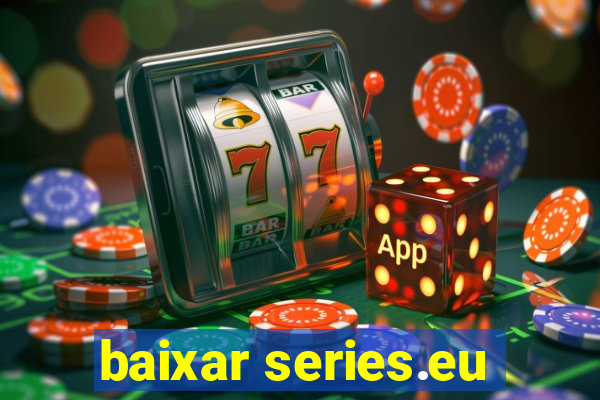 baixar series.eu