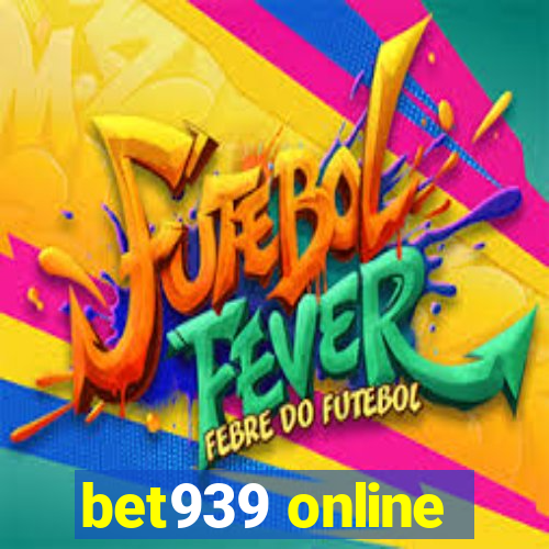 bet939 online