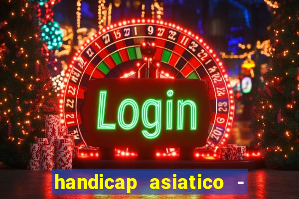 handicap asiatico - 1 o que significa