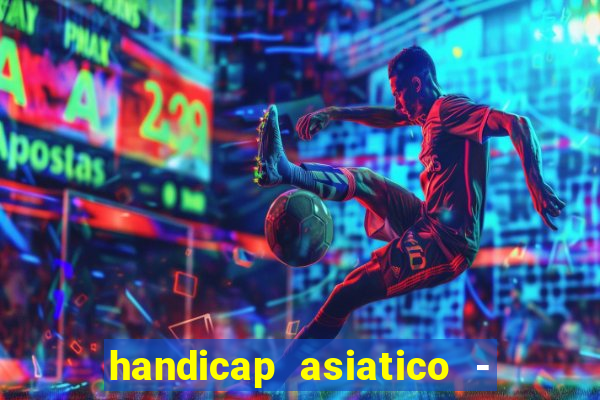 handicap asiatico - 1 o que significa