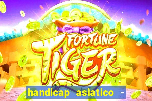 handicap asiatico - 1 o que significa