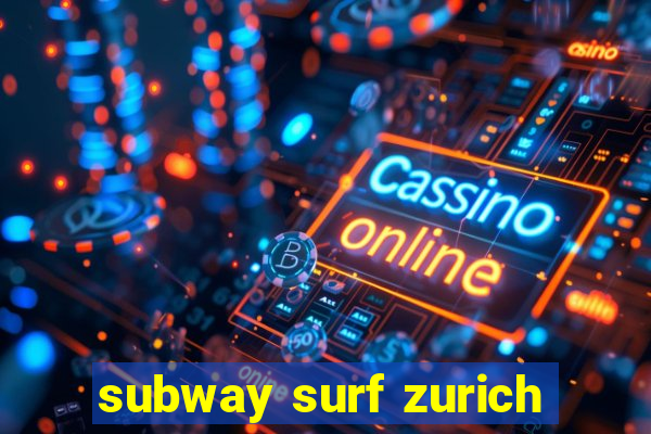 subway surf zurich