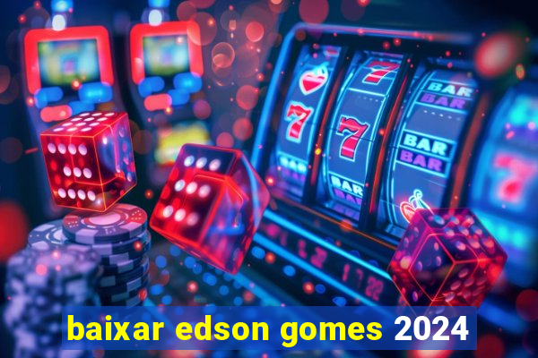 baixar edson gomes 2024