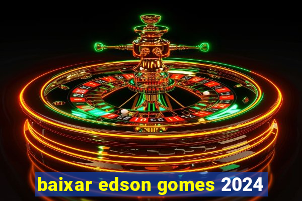 baixar edson gomes 2024