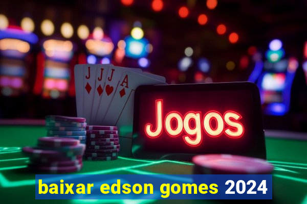 baixar edson gomes 2024