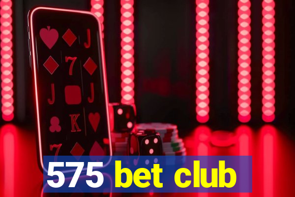 575 bet club