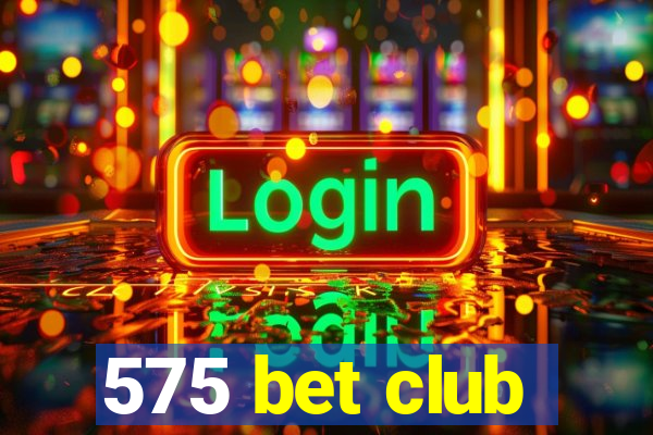 575 bet club