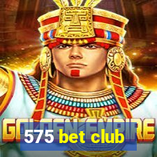 575 bet club