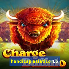 handicap asiatico 1.5