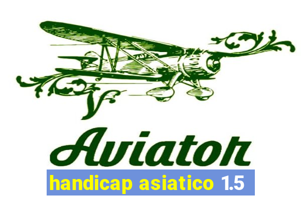 handicap asiatico 1.5