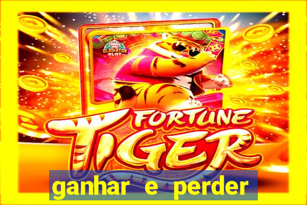 ganhar e perder faz parte do jogo frases