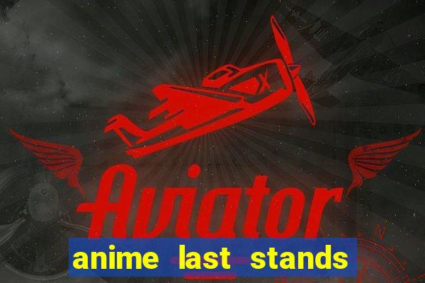 anime last stands tier list