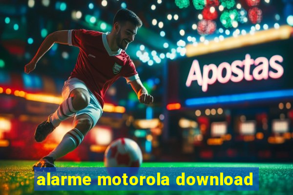 alarme motorola download