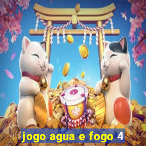 jogo agua e fogo 4