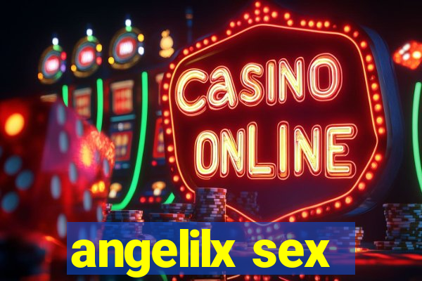 angelilx sex