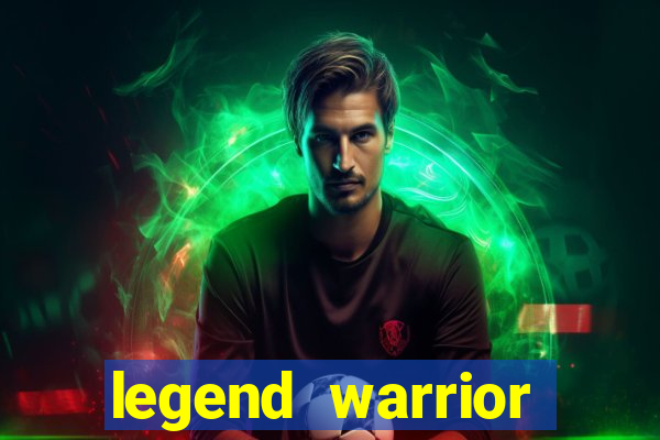 legend warrior dinheiro infinito 2024