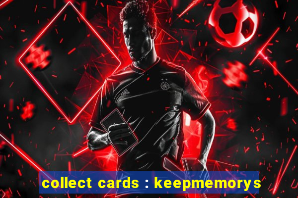 collect cards : keepmemorys