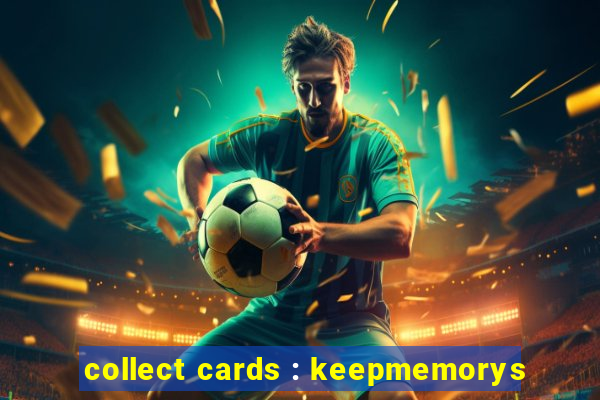 collect cards : keepmemorys