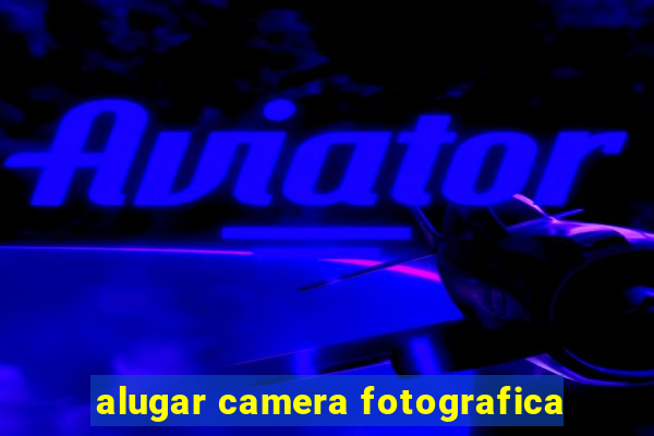 alugar camera fotografica