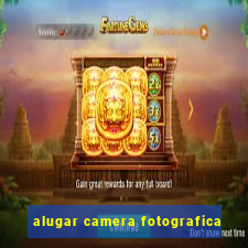 alugar camera fotografica