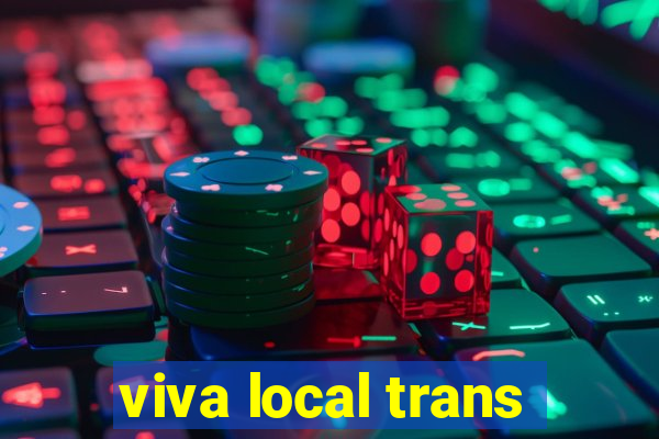 viva local trans