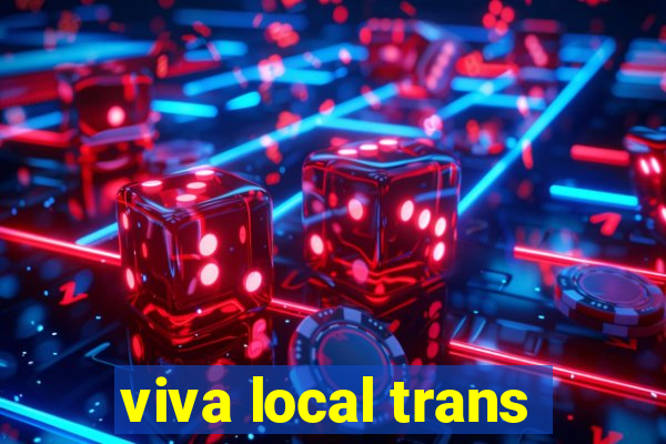 viva local trans