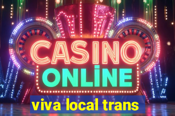 viva local trans