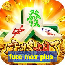 fute max plus