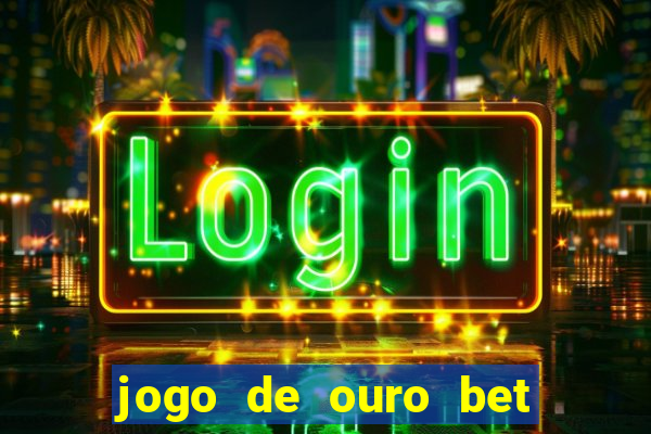 jogo de ouro bet codigo promocional