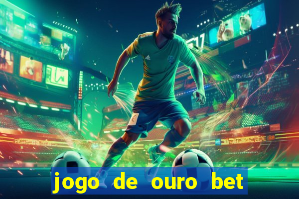 jogo de ouro bet codigo promocional