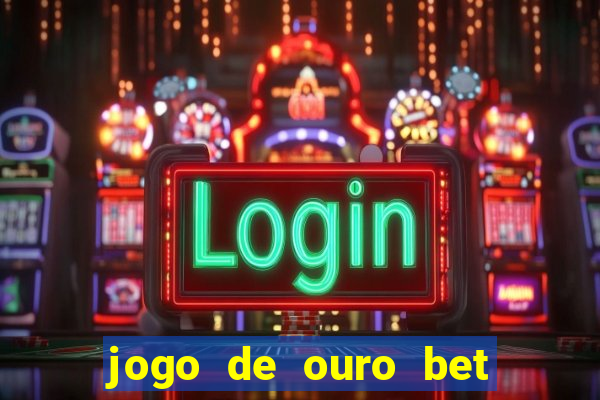 jogo de ouro bet codigo promocional