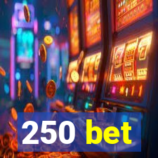 250 bet