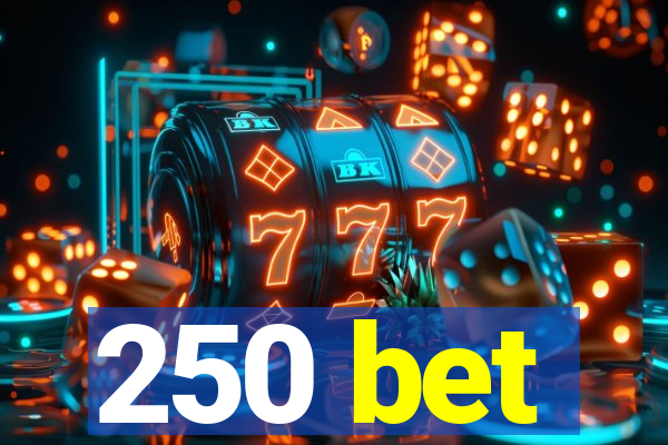 250 bet