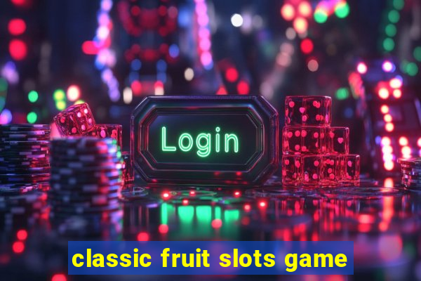 classic fruit slots game