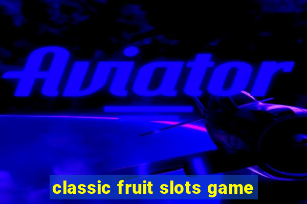 classic fruit slots game