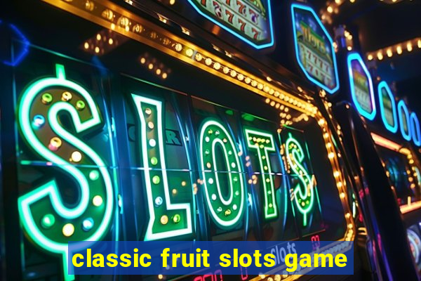 classic fruit slots game