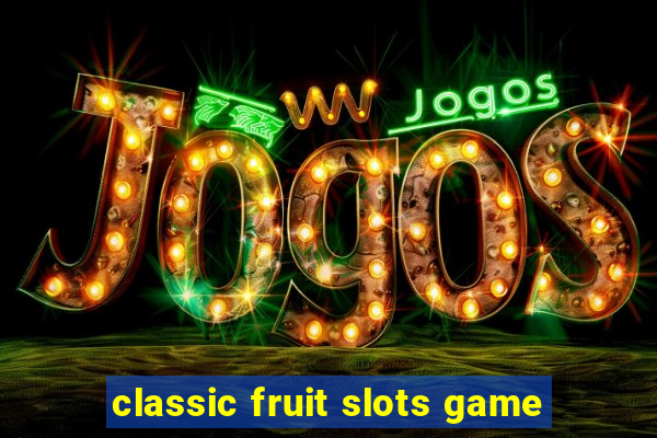 classic fruit slots game