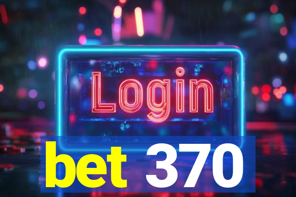 bet 370