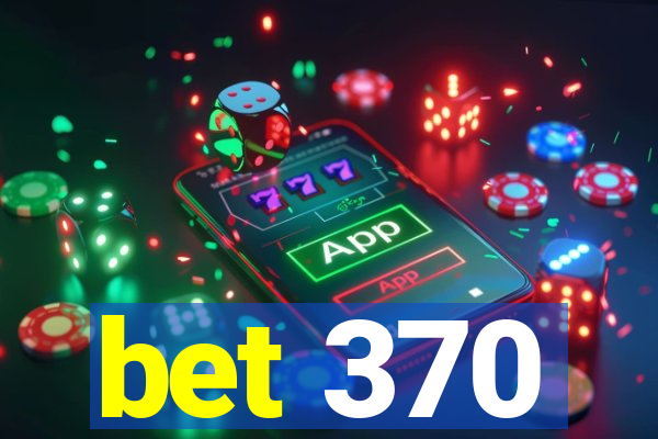 bet 370