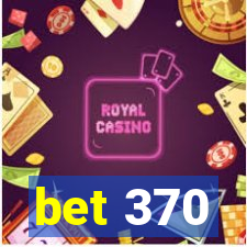 bet 370