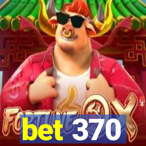 bet 370