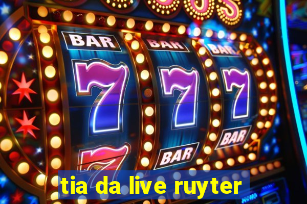 tia da live ruyter