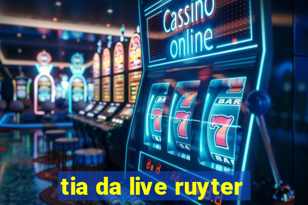 tia da live ruyter