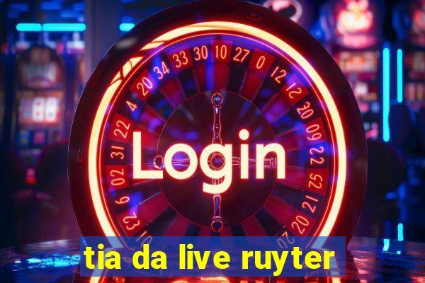 tia da live ruyter