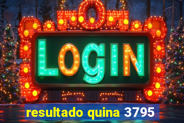 resultado quina 3795