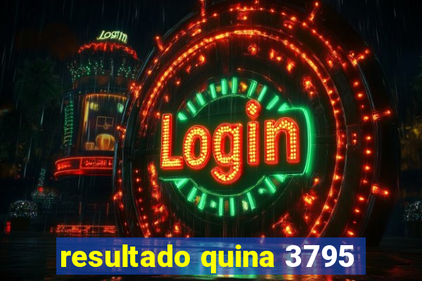 resultado quina 3795